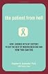 The Patient from Hell: How I Worked with My Doctors to Get the Best of Modern Medicine and How You Can Too