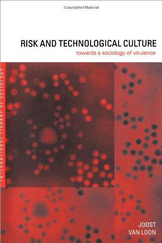 Risk and Technological Culture: Towards a Sociology of Virulence (International Library of Sociology)