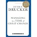Managing in a Time of Great Change (The Drucker Library)