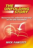 The unfolding story : resources for reflective worship on the Old Testament