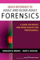 Quick reference to adult and older adult forensics : a guide for nurses and other health care professionals