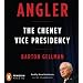 Angler: The Cheney Vice Presidency