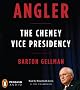 Angler: The Cheney Vice Presidency