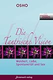 Produkt-Bild: Die Tantrische Vision: Weisheit, Liebe, Spontaneit&auml;t & Sex
