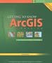 Getting to Know ArcGIS Desktop: Basics of ArcView, ArcEditor, and ArcInfo (Getting to Know (ESRI Press))