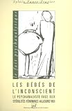 Les b�b�s de l'inconscient : Le psychanalyste face aux st�rilit�s f�minines aujourd'hui