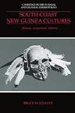 South Coast New Guinea Cultures: History, Comparison, Dialectic (Cambridge Studies in Social and Cultural Anthropology)