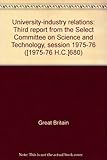 University-industry relations : third report from the Select Committee on Science and Technology, session 1975-76