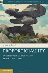 Proportionality: Constitutional Rights and their Limitations (Cambridge Studies in Constitutional Law)