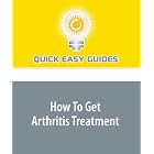 How To Get Arthritis Treatment by  Quick Easy Guides