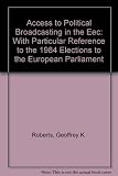 Access to political broadcasting in the EEC : with particular reference to the 1984 elections to the European Parliament