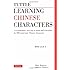 Tuttle Learning Chinese Characters: (HSK Levels 1 -3) A Revolutionary New Way to Learn and Remember the 800 Most Basic Chinese Characters