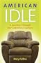American Idle: A Journey Through Our Sedentary Culture (Capital Ideas Series) (Captial Ideas)