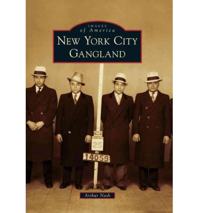 [(New York City Gangland )] [Author: Arthur Nash] [Jul-2010]