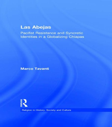 Las Abejas: Pacifist Resistance and Syncretic Identities in a Globalizing Chiapas (Religion in History, Society and Culture)