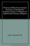 Mistress Williamson's recipe book for a Lincolnshire country house : a glimpse of eighteenth-century Allington