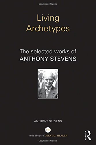 Living Archetypes: The selected works of Anthony Stevens (World Library of Mental Health)