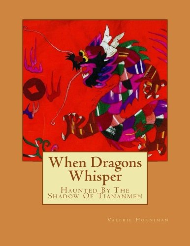When Dragons Whisper: Haunted By The Shadow Of Tiananmen, Black and White Edition