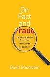 On fact and fraud : cautionary tales from the front lines of science