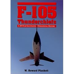 F-105 Thunderchiefs: A 29-year Operational History with Individual Accounts of the 103 Surviving Fighter Bombers