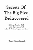 Secrets of the Big Five Rediscovered: A Comprehensive Guide to the Expression of Life in Earth, Water, Fire, Air and Space
