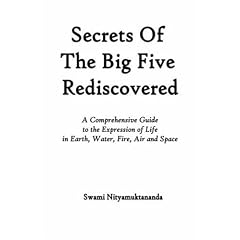 Secrets of the Big Five Rediscovered: A Comprehensive Guide to the Expression of Life in Earth, Water, Fire, Air and Space