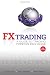 FX Trading: A Guide to Trading Foreign Exchange