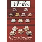 Shelley Potteries: The History and Production of a Staffordshire Family of Potters by Chris Watkins, William Harvey, and Robert Senft