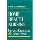 Home Health Nursing: Nursing Diagnoses and Care Plans by Carol A. Bedrosian