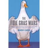 The Foie Gras Wars: How a 5,000-Year-Old Delicacy Inspired the World's Fiercest Food Fight