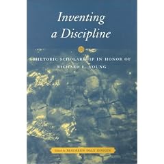 Inventing a Discipline: Rhetoric Scholarship in Honor of Richard E. Young