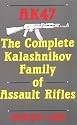 AK47: The Complete Kalashnikov Family Of Assault Rifles