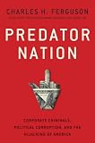 Predator Nation: Corporate Criminals, Political Corruption, and the Hijacking of America
