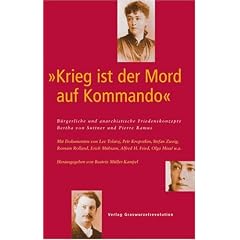 �Krieg ist der Mord auf Kommando�. B�rgerliche und anarchistische Friedenskonzepte. Bertha von Suttner und Pierre Ramus