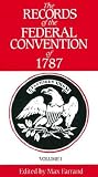 The Records of the Federal Convention of 1787, Vol. 1
