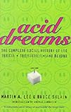  : Acid Dreams: The Complete Social History of LSD, the CIA, the Sixties and Beyond