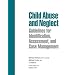 Child Abuse and Neglect: Guidelines for Identification, Assessment and Case Management