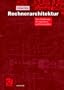 Rechnerarchitektur. Eine Einf�hrung f�r Ingenieure und Informatiker.