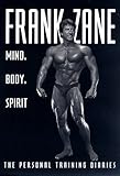 Frank Zane: Mind, Body, Spirit Knowing God: Walking through the Book of Books