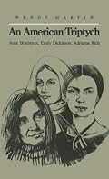 An American Triptych : Anne Bradstreet, Emily Dickinson, Adrienne Rich