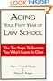 Acing Your First Year of Law School: The Ten Steps to Success You Won't Learn in Class