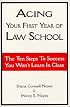 Acing Your First Year of Law School: The Ten Steps to Success You Won't Learn in Class