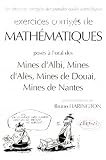 Exercices corrig&eacute;s de math&eacute;matiques pos&eacute;s aux oraux du concours communs des Mines d'Albi, Mines d'Al&egrave;s, Mines de Douai, Mines de Nantes