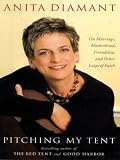 Pitching My Tent : On Marriage, Motherhood, Friendship, and Other Leaps of Faith
