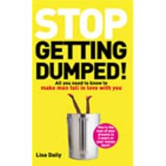 Stop Getting Dumped!: All You Need to Know to Make Men Fall Madly in Love with You
