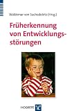 Früherkennung von Entwicklungsstörungen: Frühdiagnostik bei motorischen, kognitiven, sensorischen, emotionalen und sozialen Entwicklungsauffälligkeiten