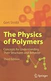 The Physics of Polymers: Concepts for Understanding Their Structures and Behavior