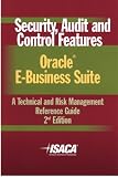 Security, Audit & Control Features Oracle E-Business Suite:  A Technical and Risk Management Reference Guide, 2nd Edition