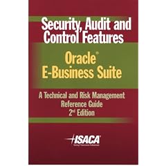 Security, Audit & Control Features Oracle E-Business Suite:  A Technical and Risk Management Reference Guide, 2nd Edition