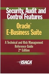 Security, Audit & Control Features Oracle E-Business Suite:  A Technical and Risk Management Reference Guide, 2nd Edition